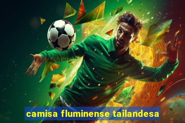 camisa fluminense tailandesa